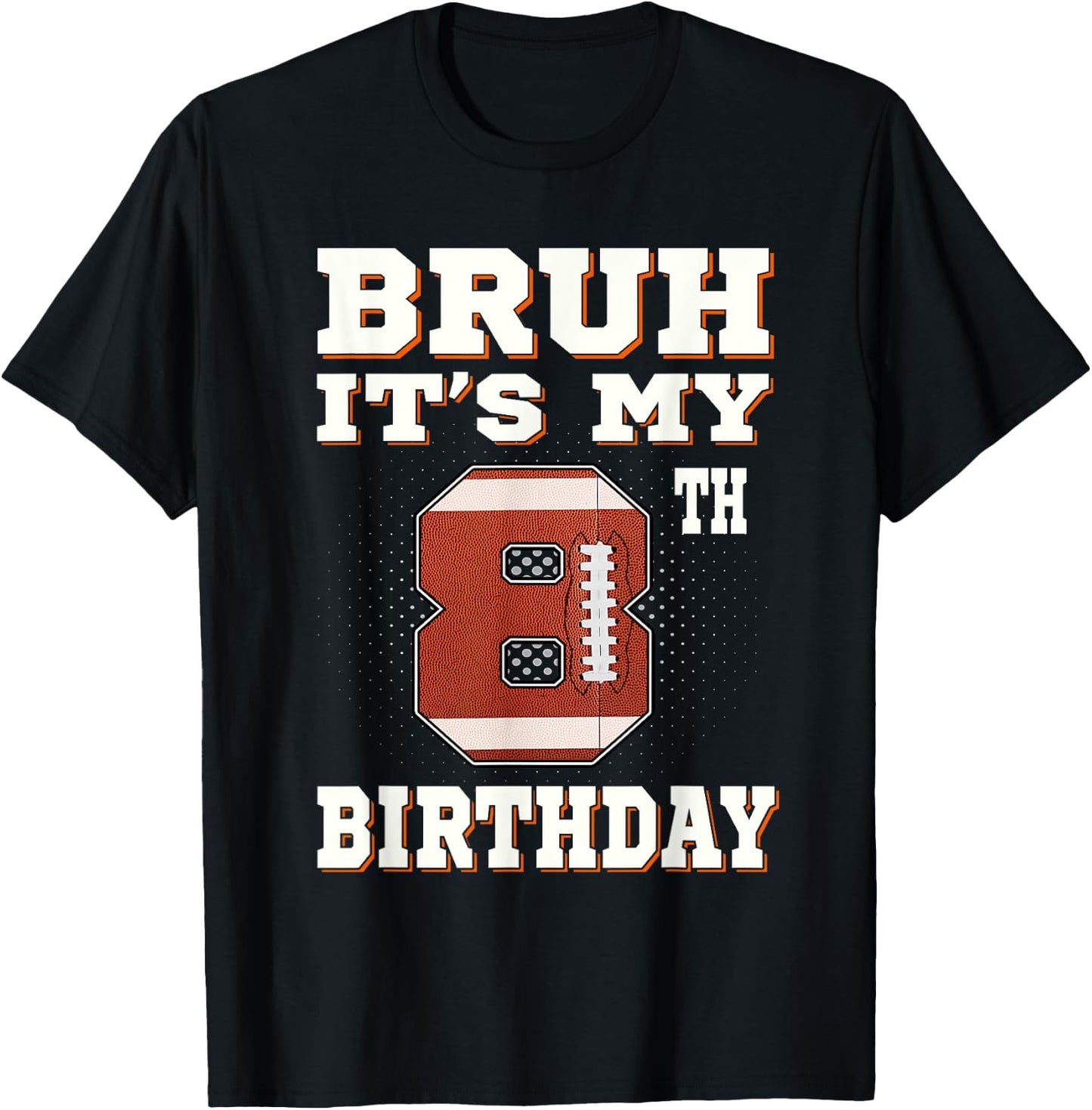 Bruh It's My 8th Birthday 8 Year Old Football Kids T-Shirt - T-Shirt | Black