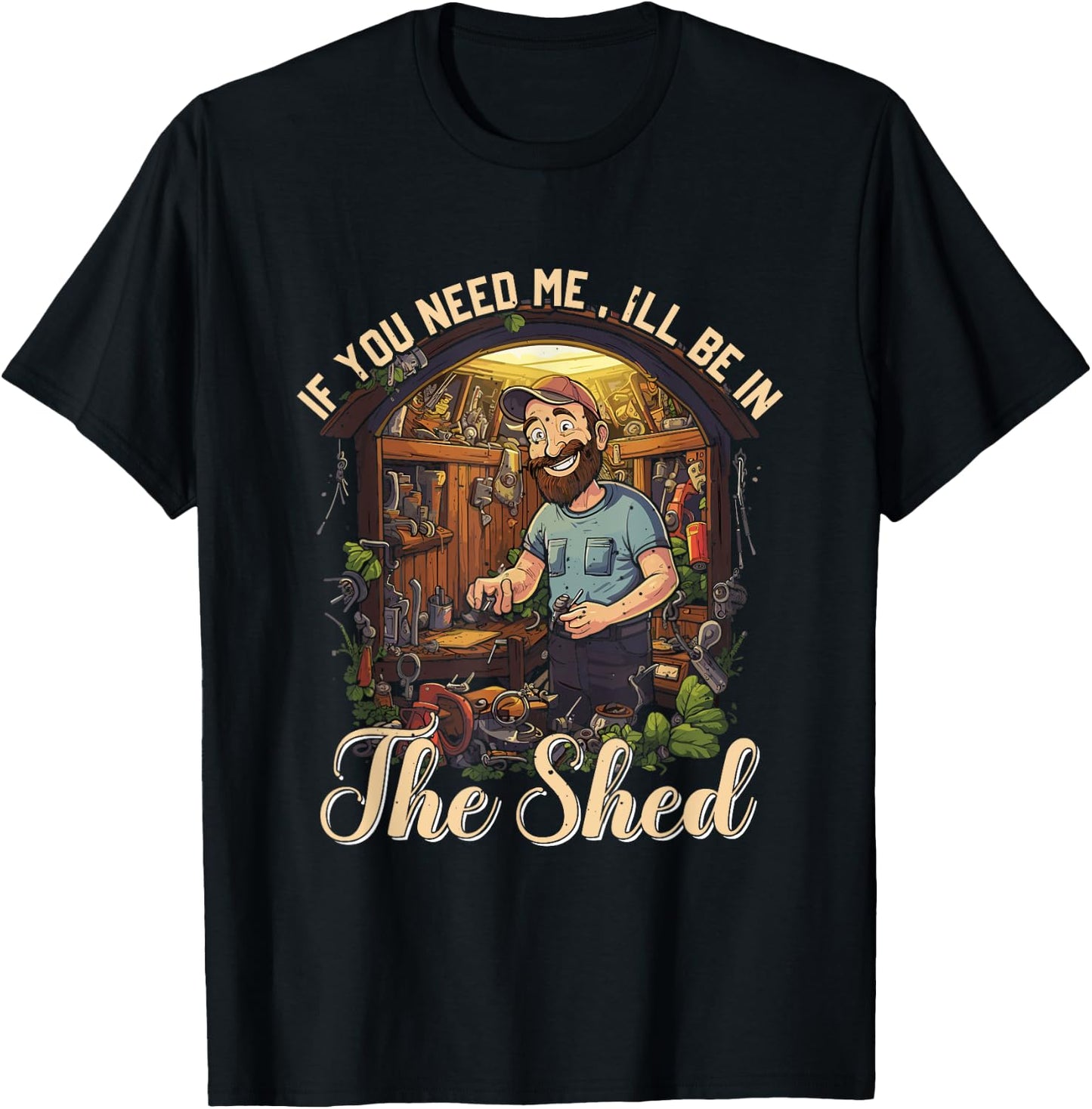 Funny Mechanic Gardener If You Need Me I'll Be In The Shed T-Shirt - T-Shirt | Black