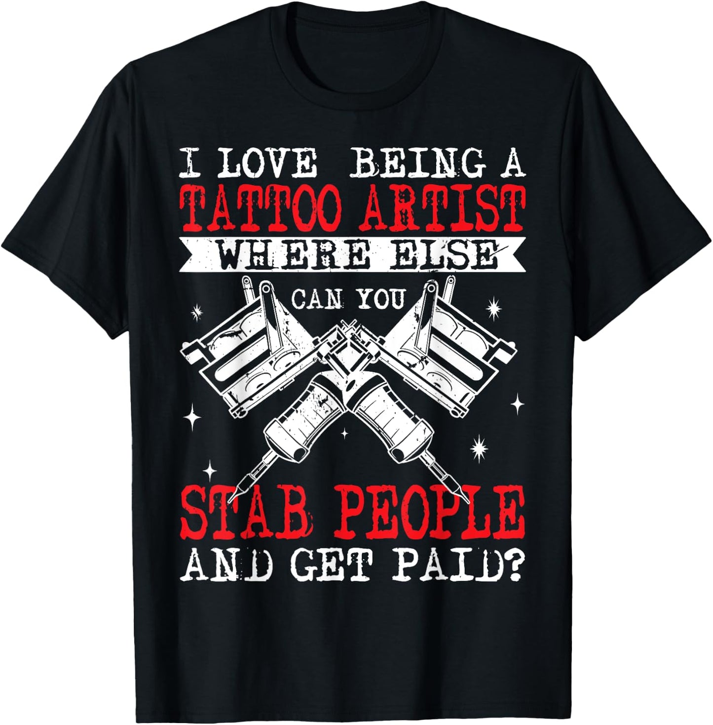 Funny Tattoo Artist Get Paid To Stab People Tattooist T-Shirt - T-Shirt | Black