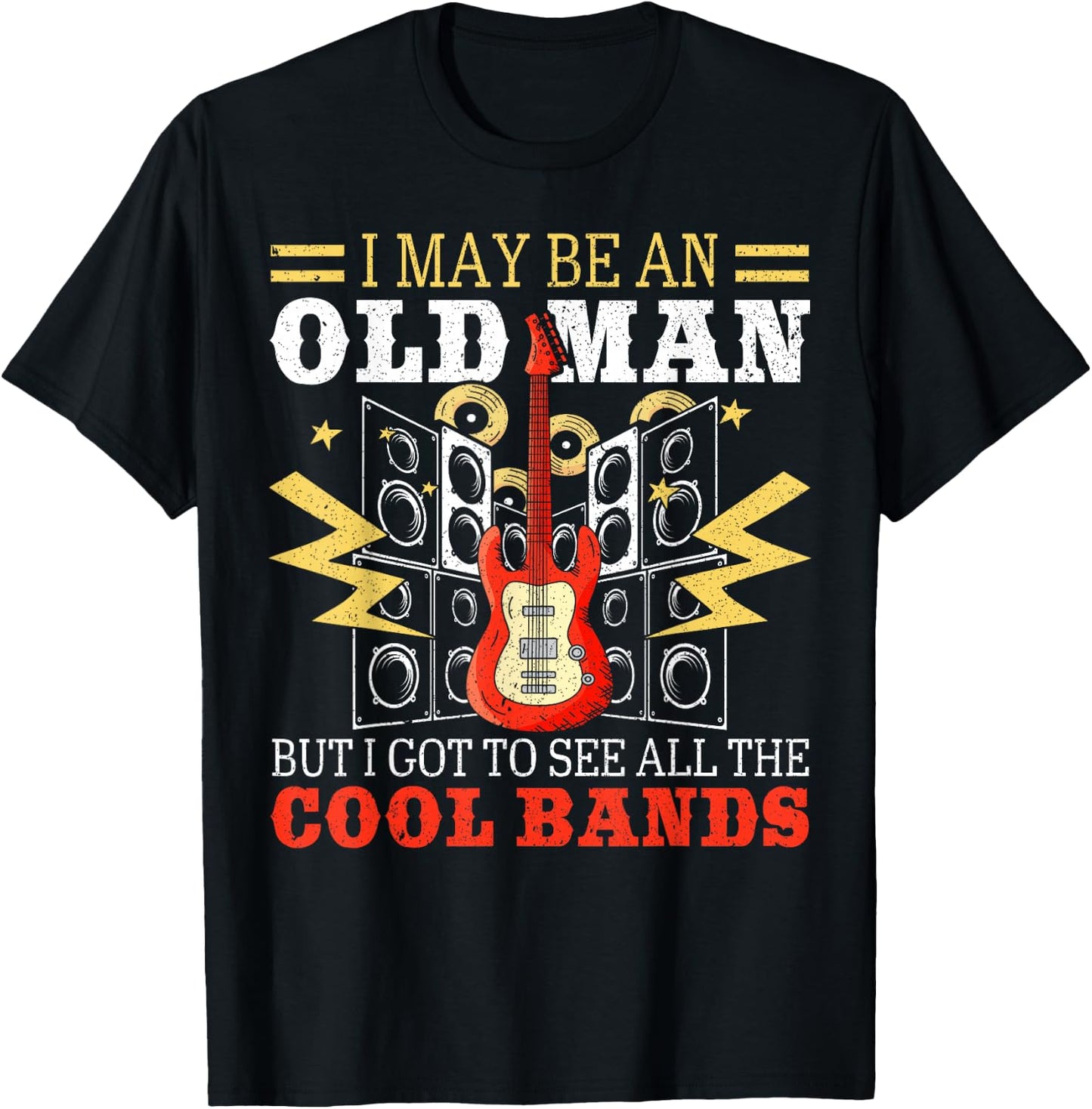 I May Be An Old Man But I Got To See All The Cool Bands T-Shirt - T-Shirt | Black