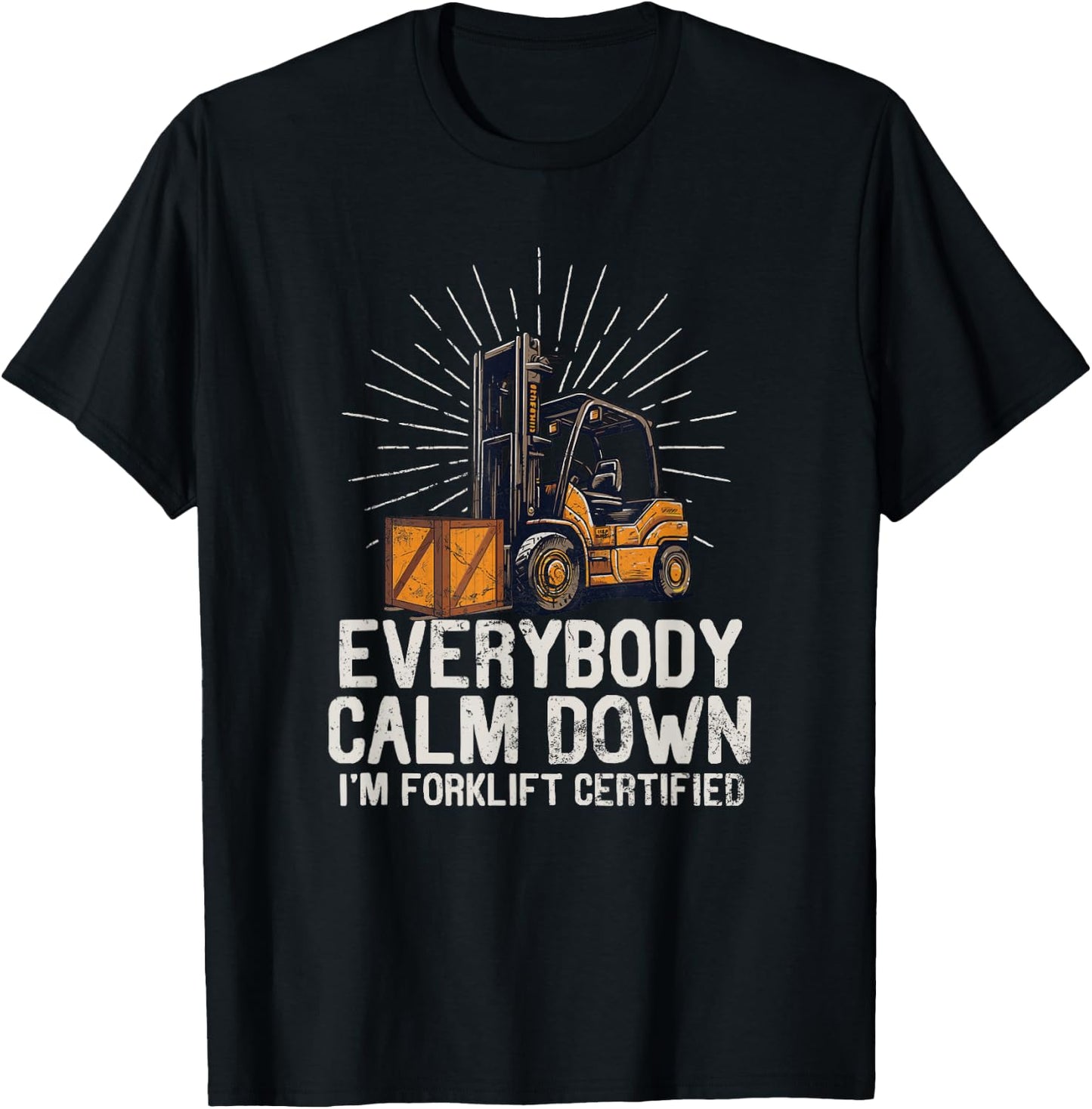 Everybody Calm Down I'm Forklift Certified Funny Forklifter T-Shirt - T-Shirt | Black