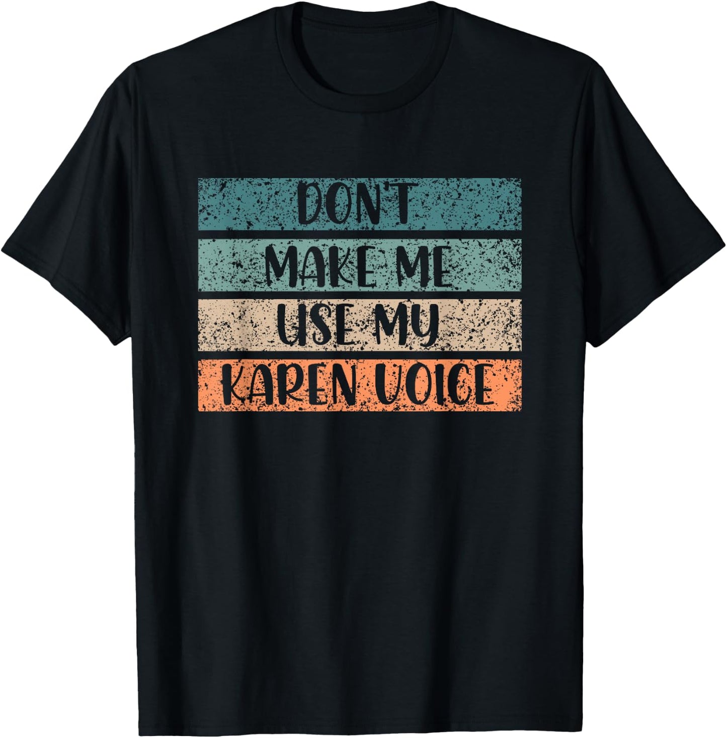 Don't Make Me Use My Karen Voice Calm Down Karens T-Shirt - T-Shirt | Black