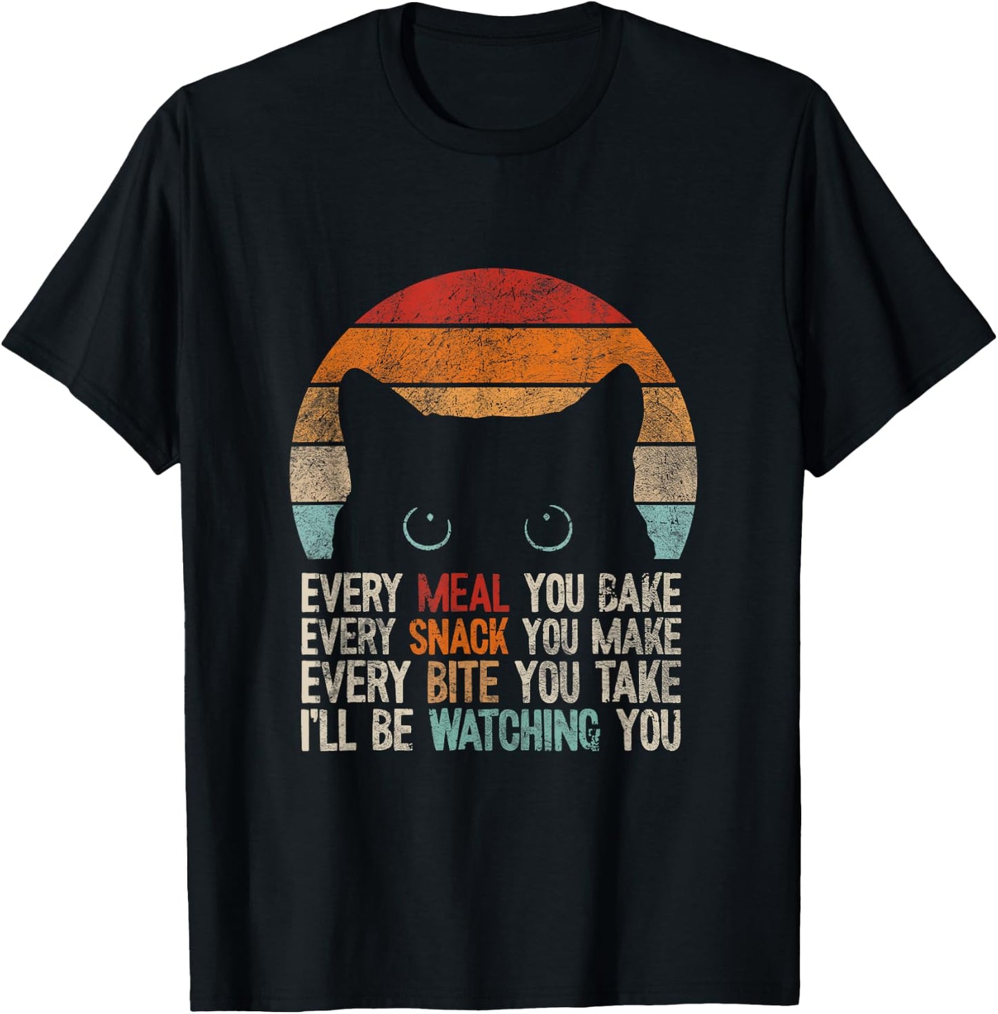 Every snack you make Every meal you bake Cat Women Girls Kids T-Shirt - T-Shirt | Black