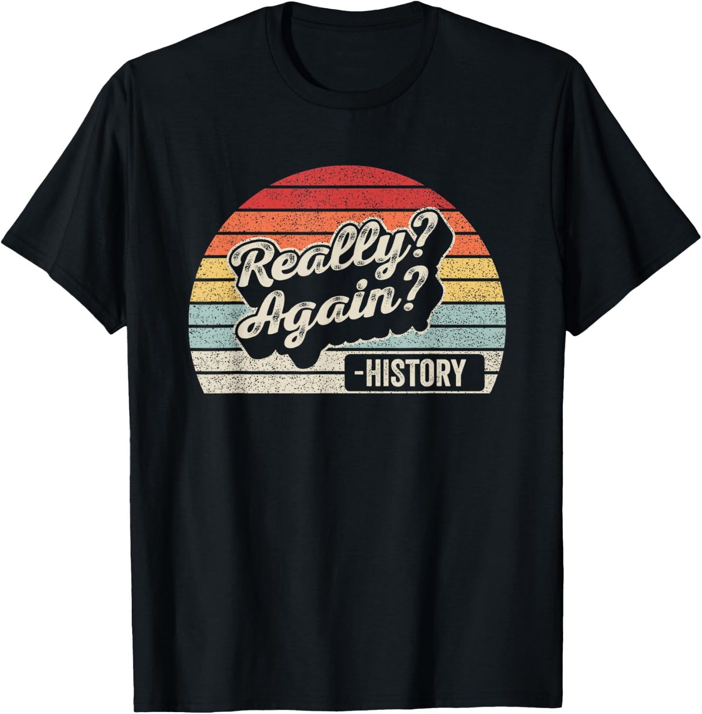 Vintage Retro Really? Again!? History Teacher Funny Saying Women Kids T-Shirt - T-Shirt | Black