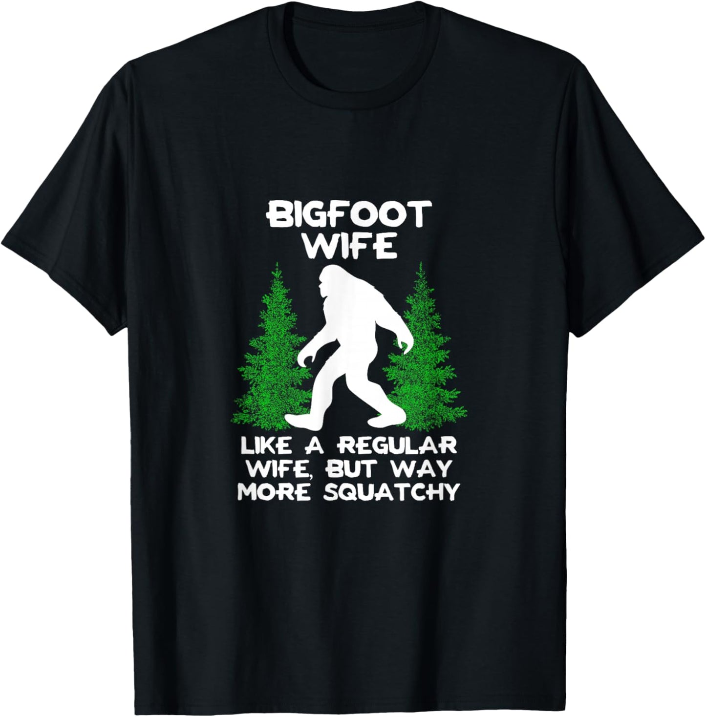 Bigfoot Wife Funny Sasquatch Gift Shirt T-Shirt - T-Shirt | Black