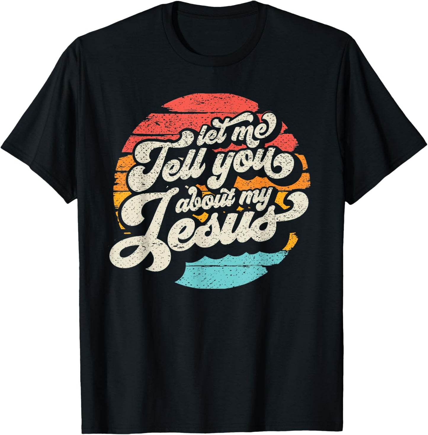 Let Me Tell You About My Jesus Gift T-Shirt - T-Shirt | Black