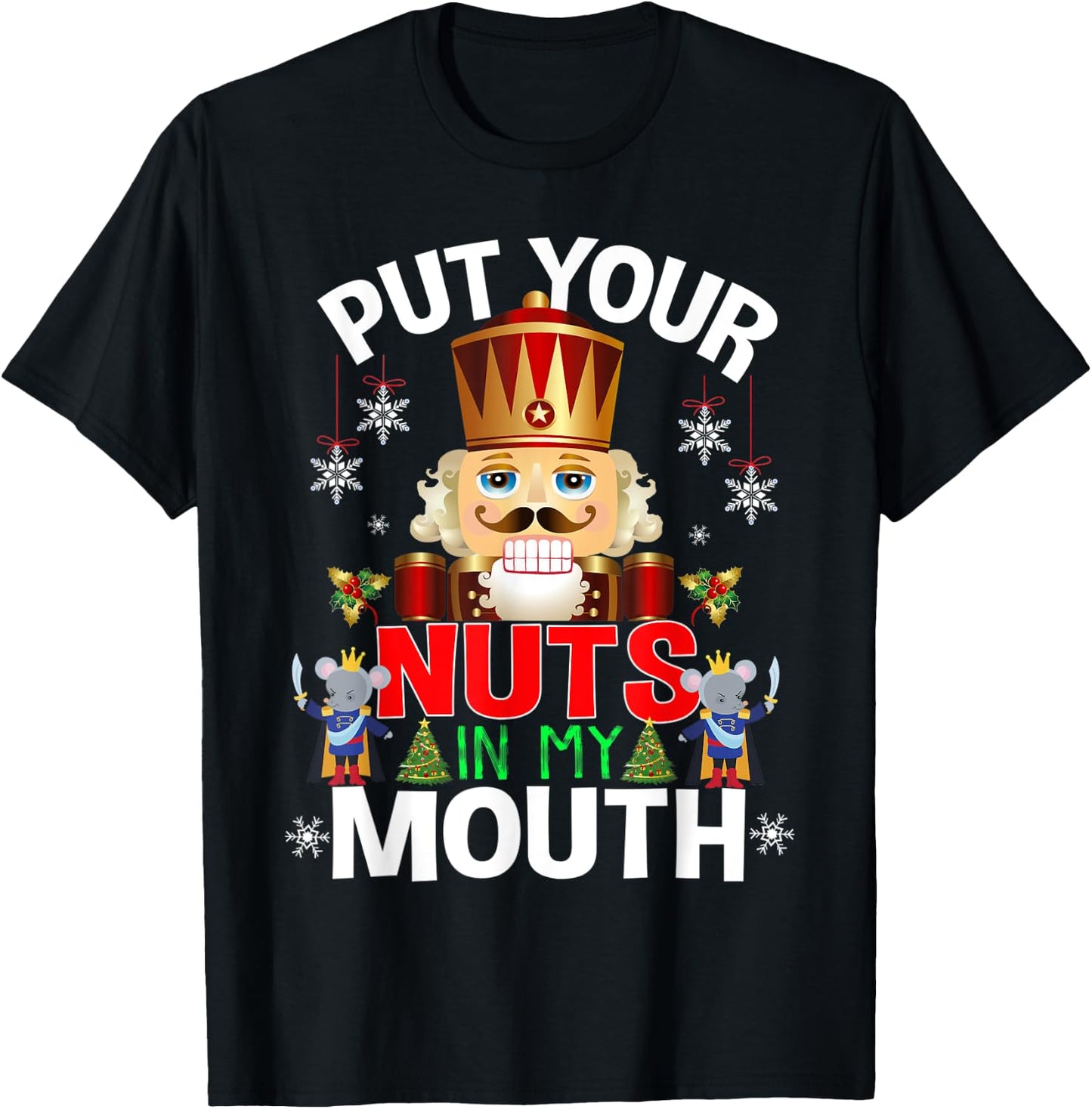 Naughty Nutcracker Put Your Nuts In My Mouth Christmas Funny T-Shirt - T-Shirt | Black