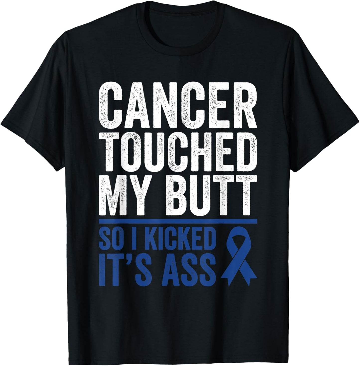 Colorectal Cancer Touched My Butt Kick Colon Cancer Butt T-Shirt - T-Shirt | Black