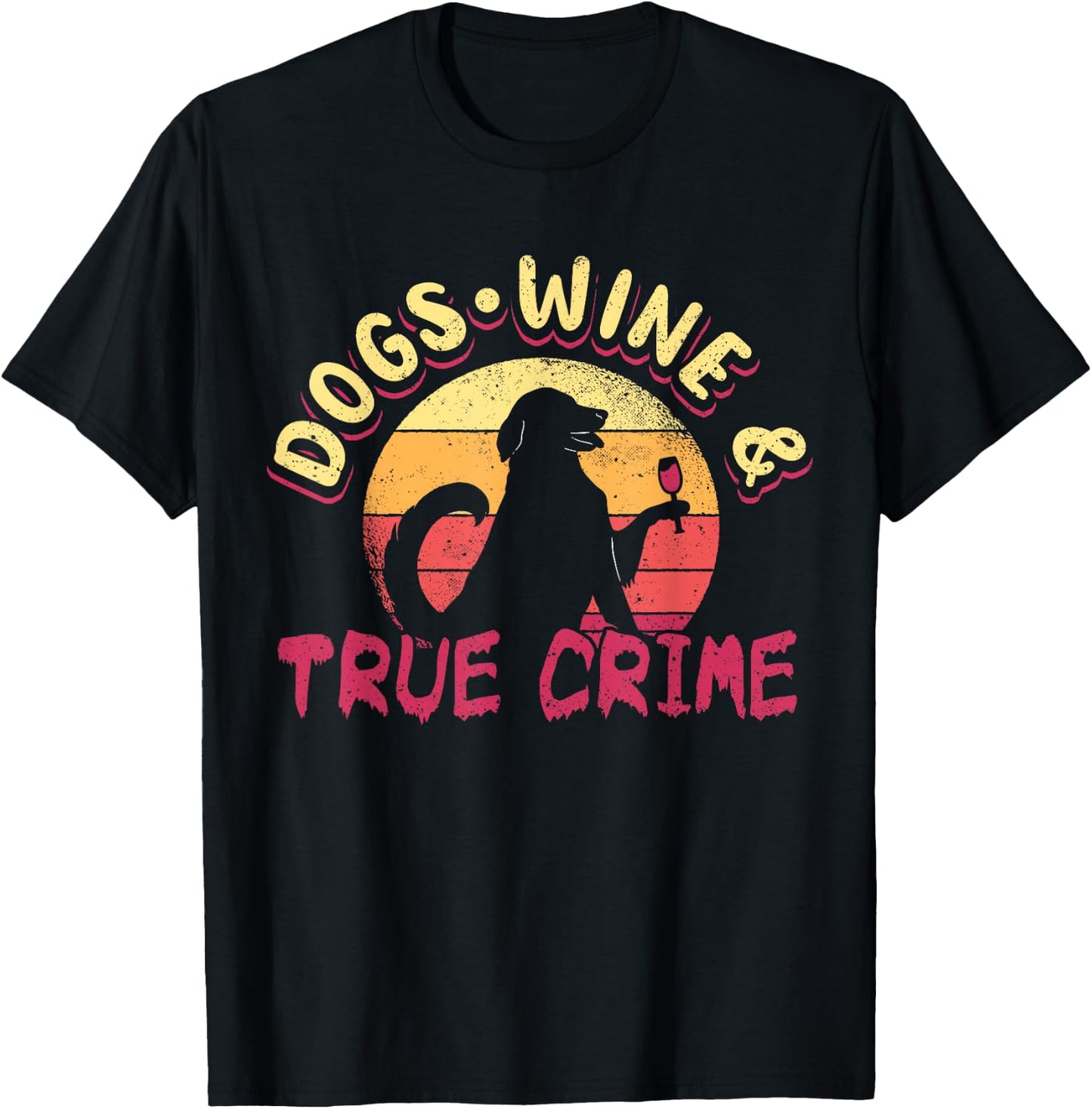 True Crime Murder Shows Dogs Wine And True Crime T-Shirt - T-Shirt | Black