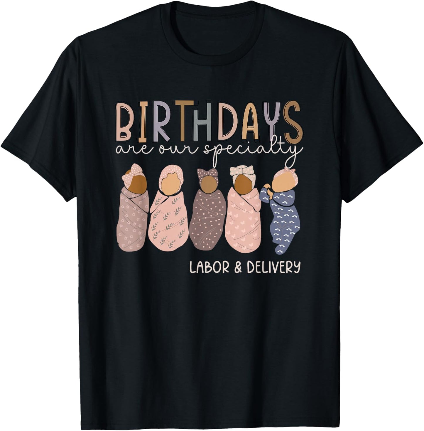 Labor and Delivery Birthdays Are Our Specialty L & D Nurse T-Shirt - T-Shirt | Black