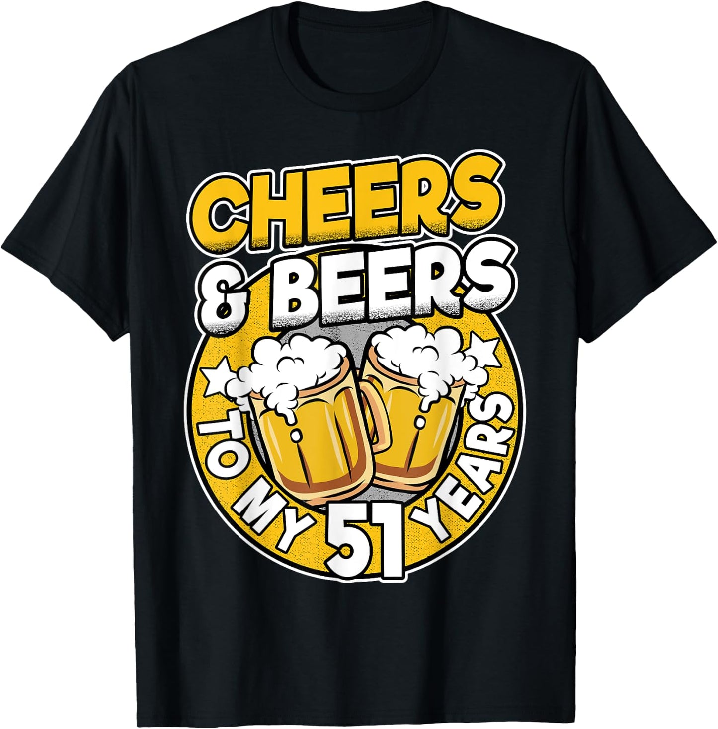 Cheers And Beers To My 51 Years Beer Men 51th Birthday T-Shirt - T-Shirt | Black
