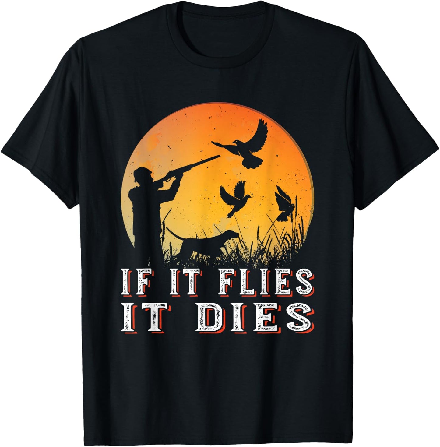 If It Flies It Dies, Funny Dove Hunting T-Shirt - T-Shirt | Black