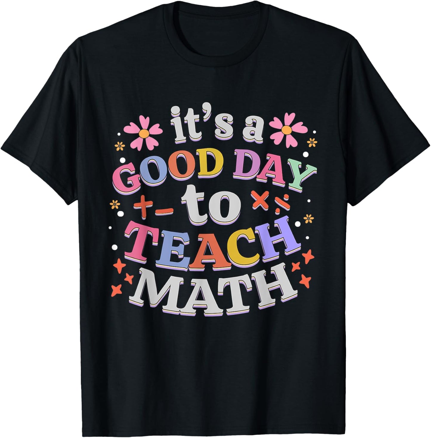 It's A Good Day To Teach Math Funny Teacher T-Shirt - T-Shirt | Black