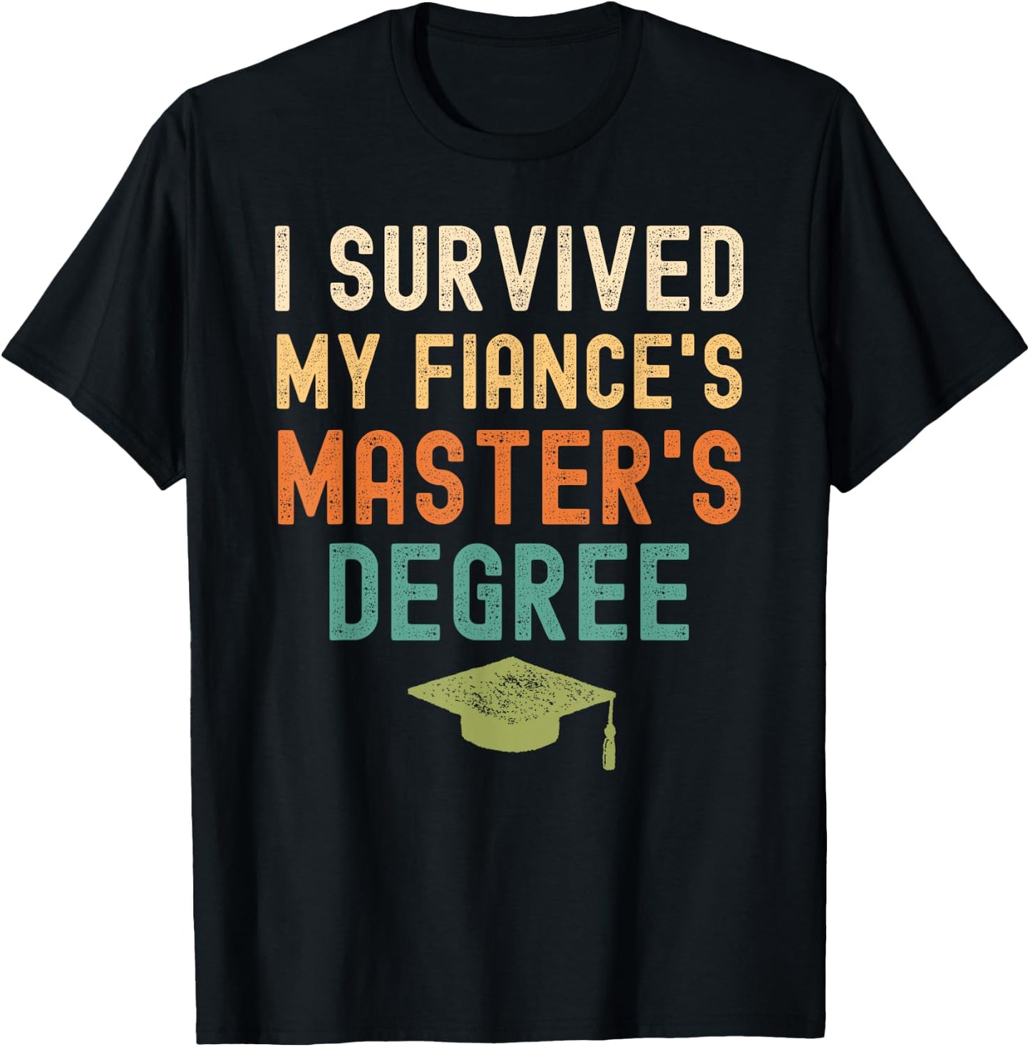 I Survived My fiance's master's Degree graduation gifts T-Shirt - T-Shirt | Black