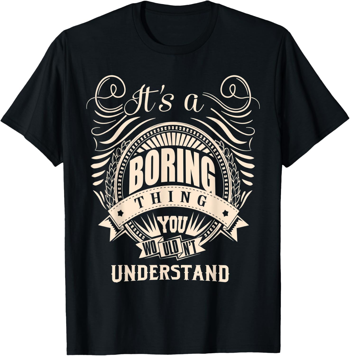 It's a BORING thing you wouldn't understand Gifts T-Shirt - T-Shirt | Black