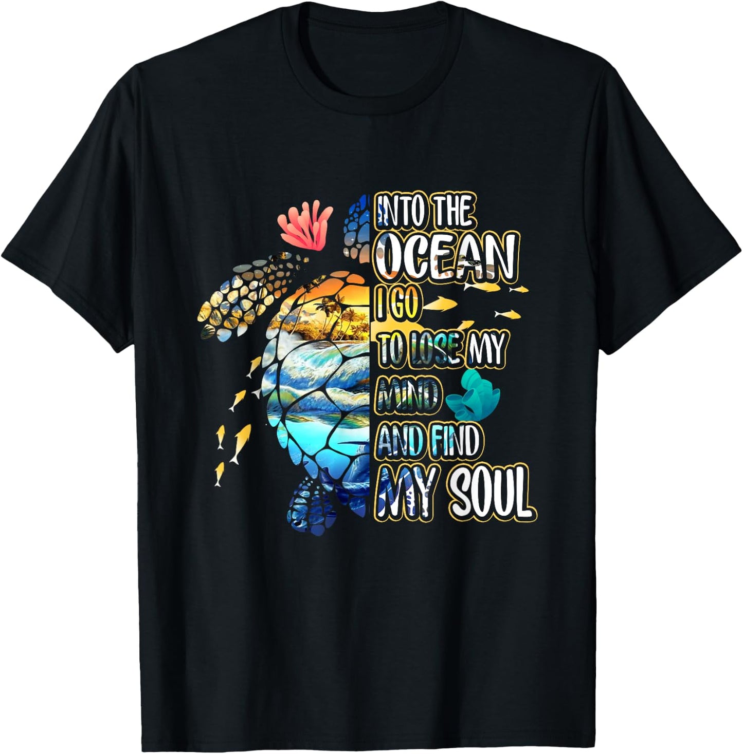 Into The Ocean I Go To Lose My-Mind And Find My Soul Turtle T-Shirt - T-Shirt | Black