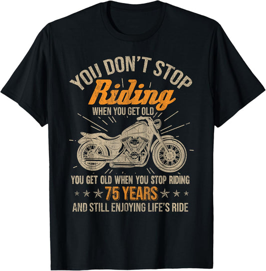 75th Birthday Gift & 75 Years Biker Shirts Don't Stop Riding When You Get Old Motorcycle 75th Birthday T-Shirt - T-Shirt | Black