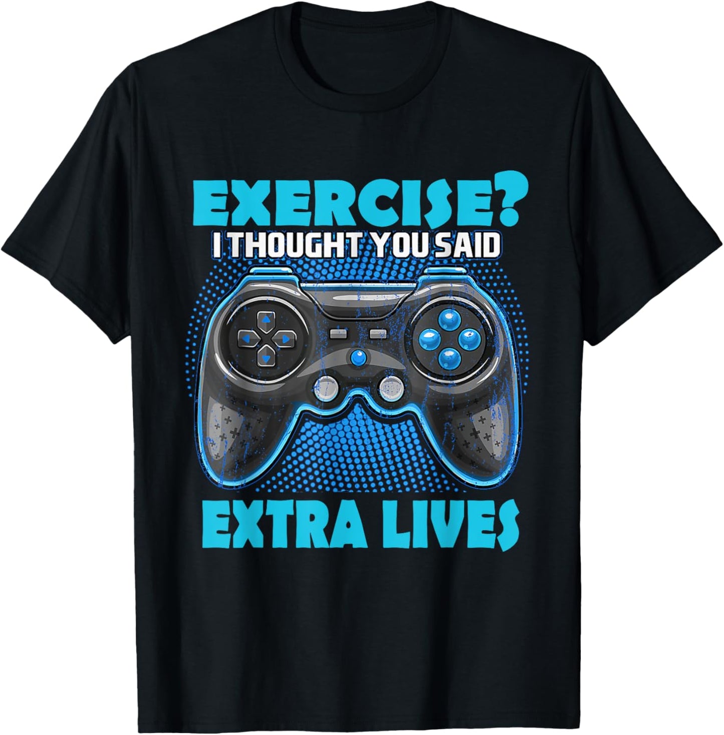 Exercise I thought you said extra lives Game Controlle Gamer T-Shirt - T-Shirt | Black