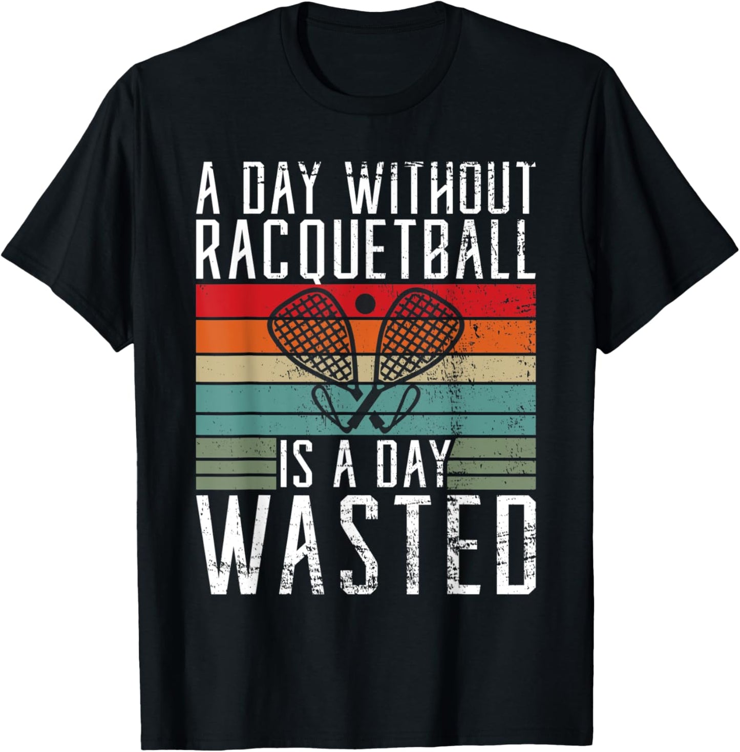 A Day without Racquetball is a day wasted Racquetball T-Shirt - T-Shirt | Black