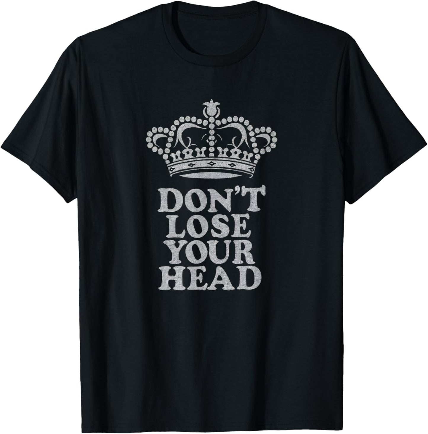 Don't Lose Your Head Six Musical Theatre Theater Musicals T-Shirt - T-Shirt | Black