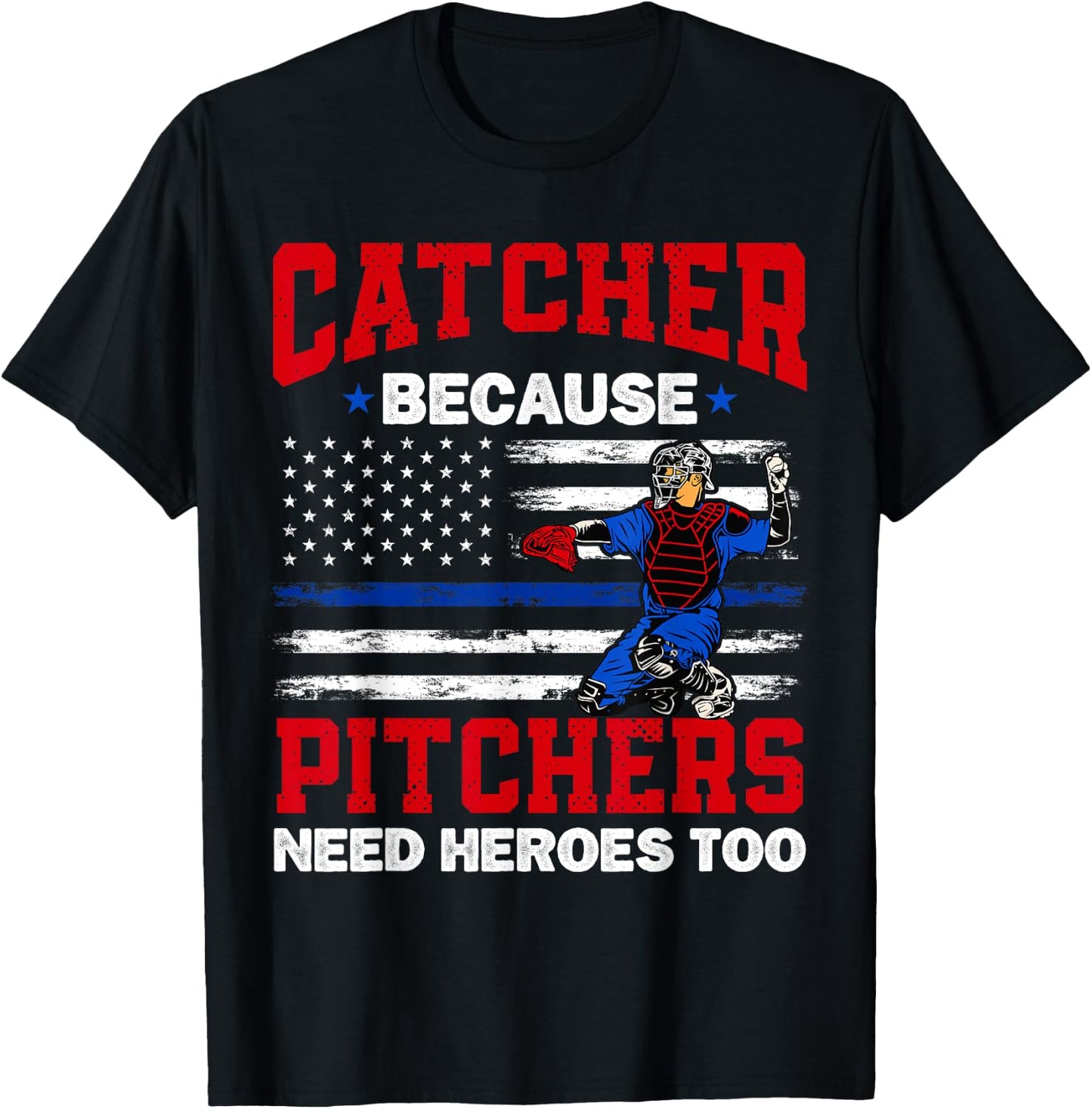 Catcher Because Pitchers Need Heroes Too Baseball T-Shirt - T-Shirt | Black