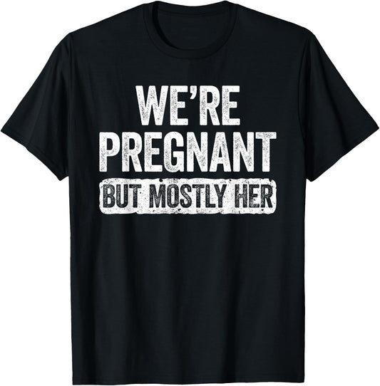We're Pregnant But Mostly Her Shirt Pregnancy Announcement T-Shirt - T-Shirt | Black