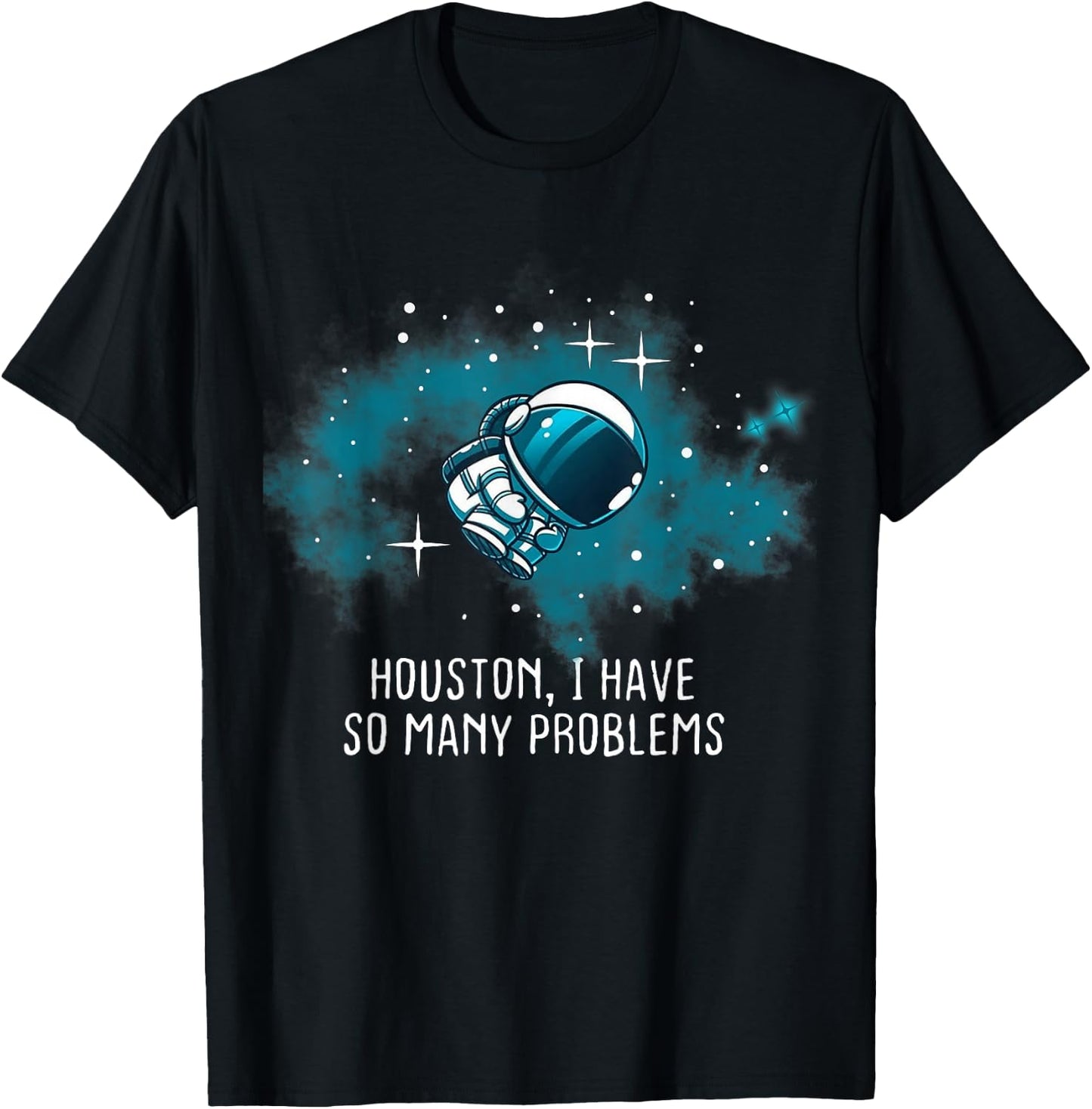 Houston I Have So Many Problems Funny Astronauts T-Shirt - T-Shirt | Black