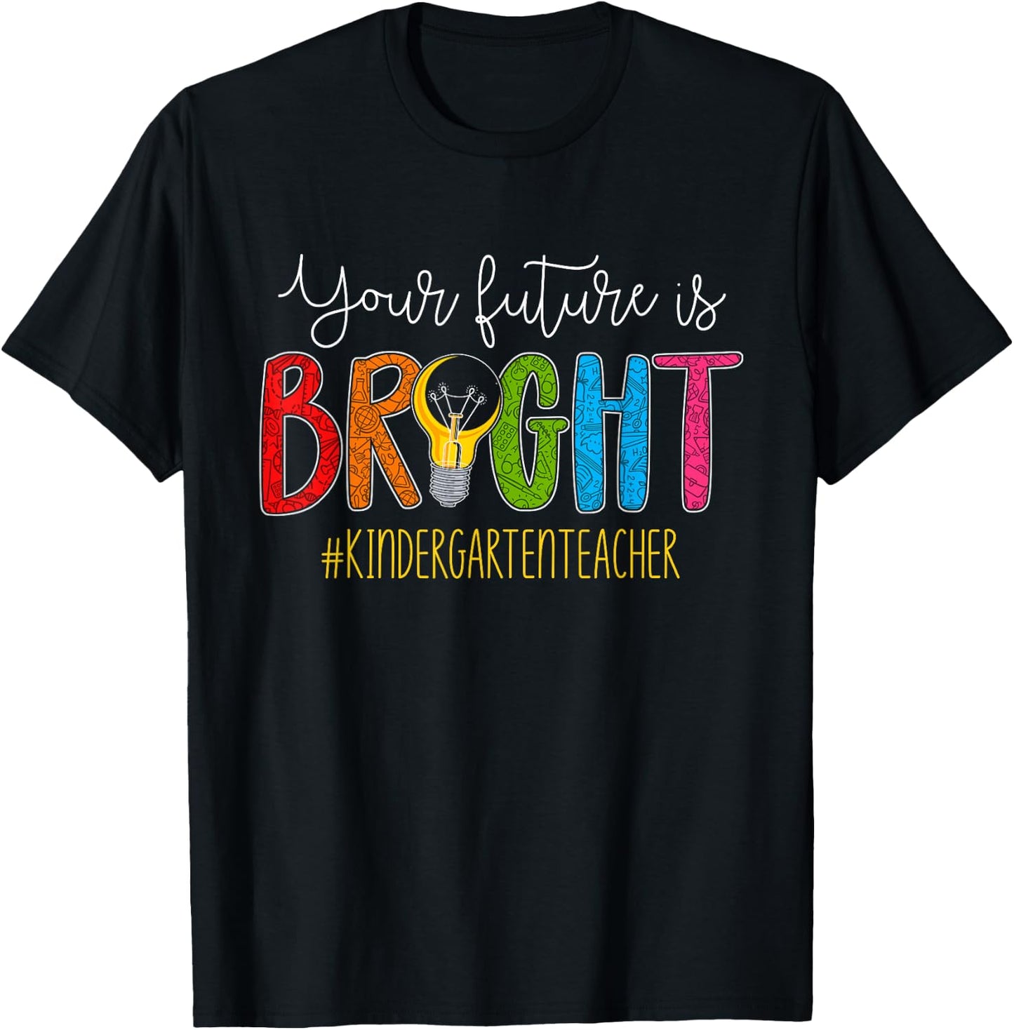 Your Future Is Bright Kindergarten Teacher Life Men Women T-Shirt - T-Shirt | Black