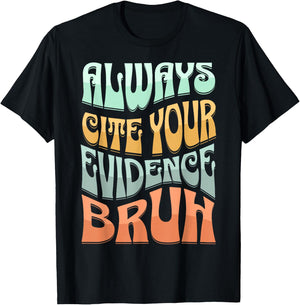 Always Cite Your Evidence Bruh Where’s Your Evidence Funny T-Shirt - T-Shirt | Black