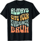 Always Cite Your Evidence Bruh Where’s Your Evidence Funny T-Shirt - T-Shirt | Black