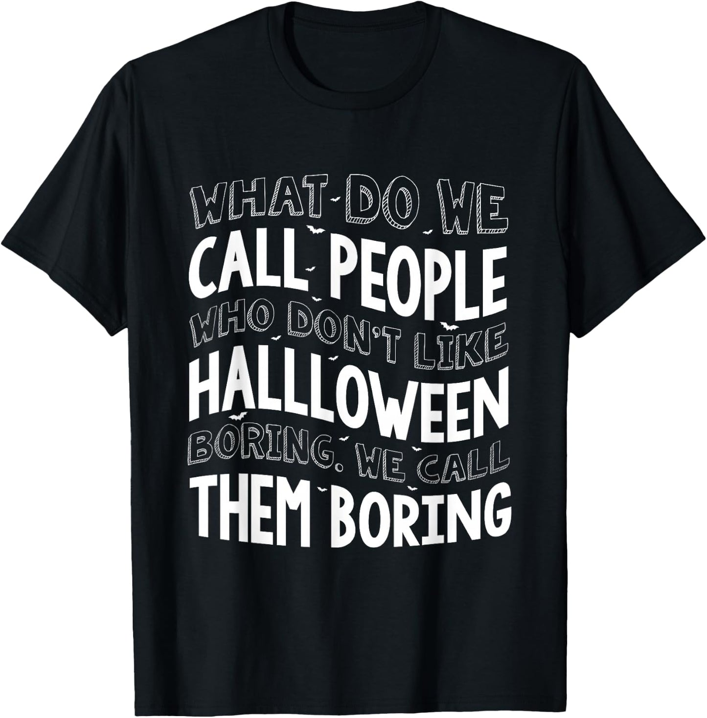 What Do We Call People Who Don't Like Halloween T-Shirt - T-Shirt | Black