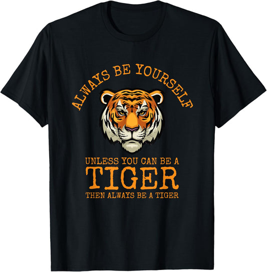 Always Be Yourself Unless You Can Be a Tiger T-Shirt - T-Shirt | Black