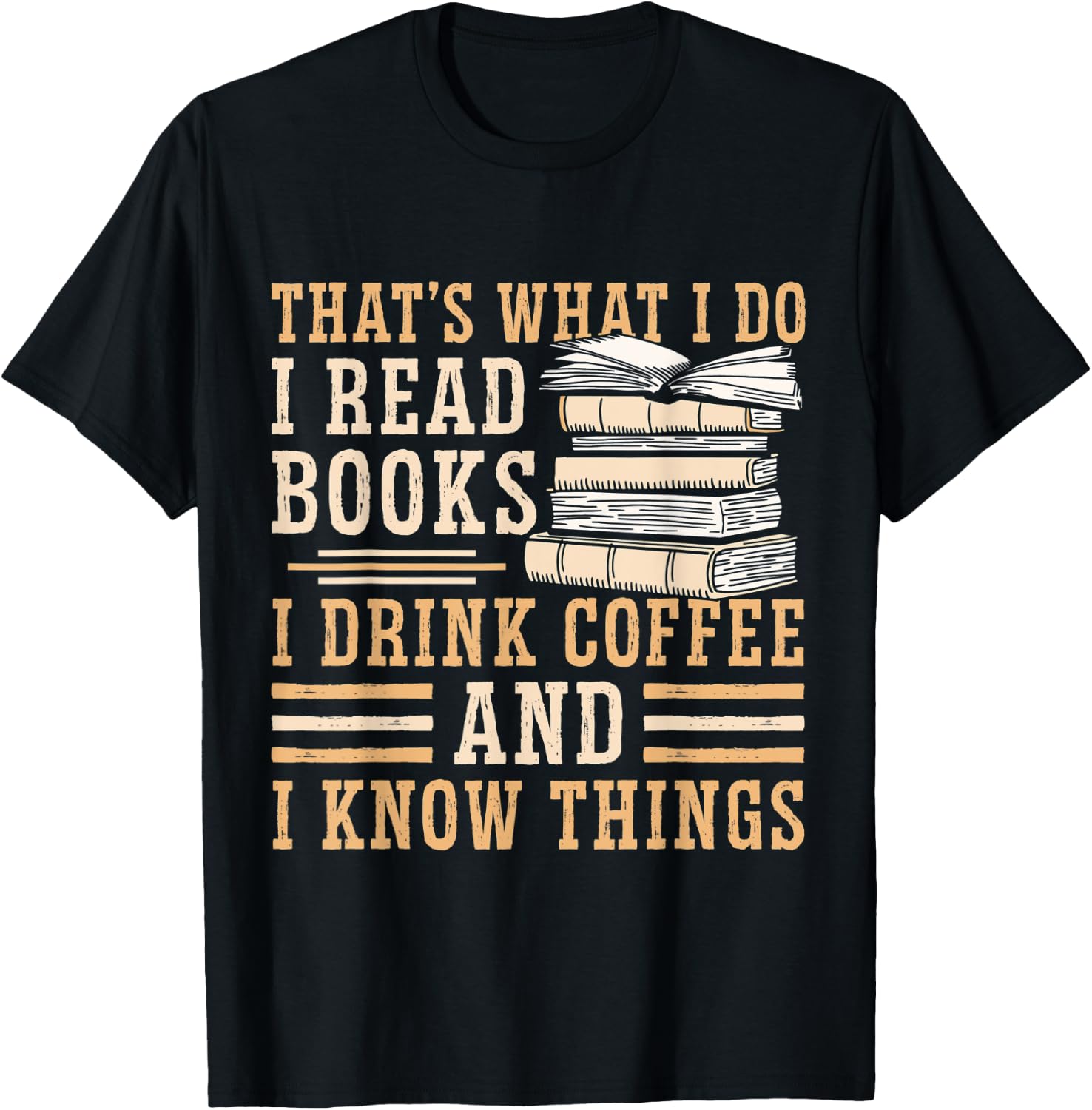 I Read Books I Drink Coffee And I Know Things T-Shirt - T-Shirt | Black
