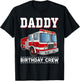 Daddy Birthday Crew Fire Truck Themed Family Matching T-Shirt - T-Shirt | Black