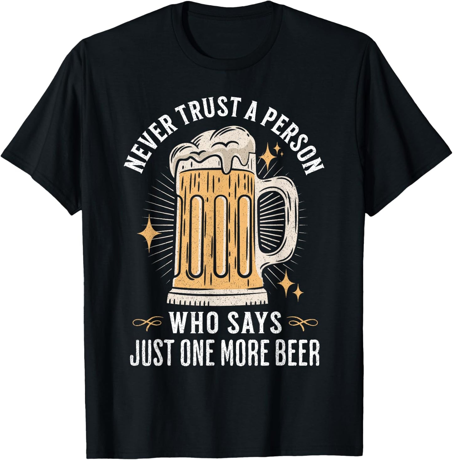 Never trust a person who says just one more beer hangover T-Shirt - T-Shirt | Black
