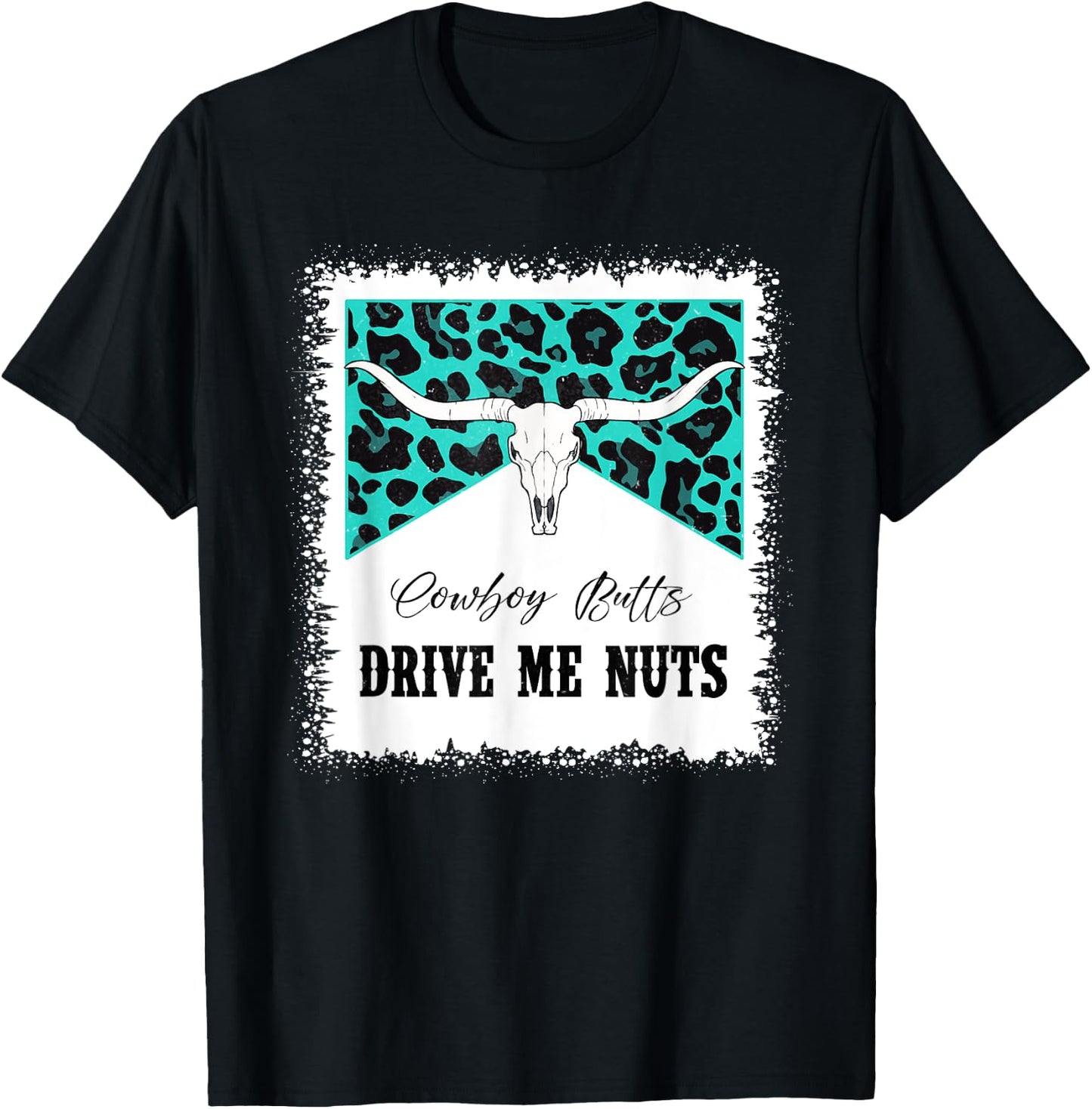 Bull Skull Leopard Bleached Cowboy Butts Drive Me Nuts T-Shirt - T-Shirt | Black