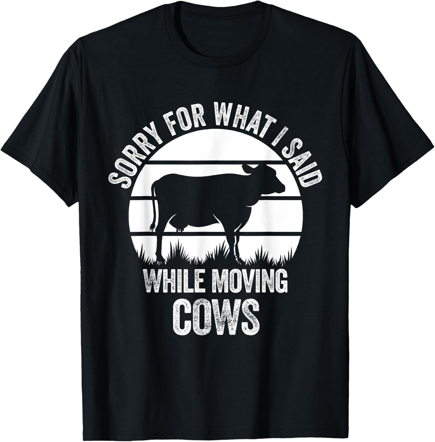Sorry For What I Said While Moving Cows Funny Cattle T-Shirt - T-Shirt | Black