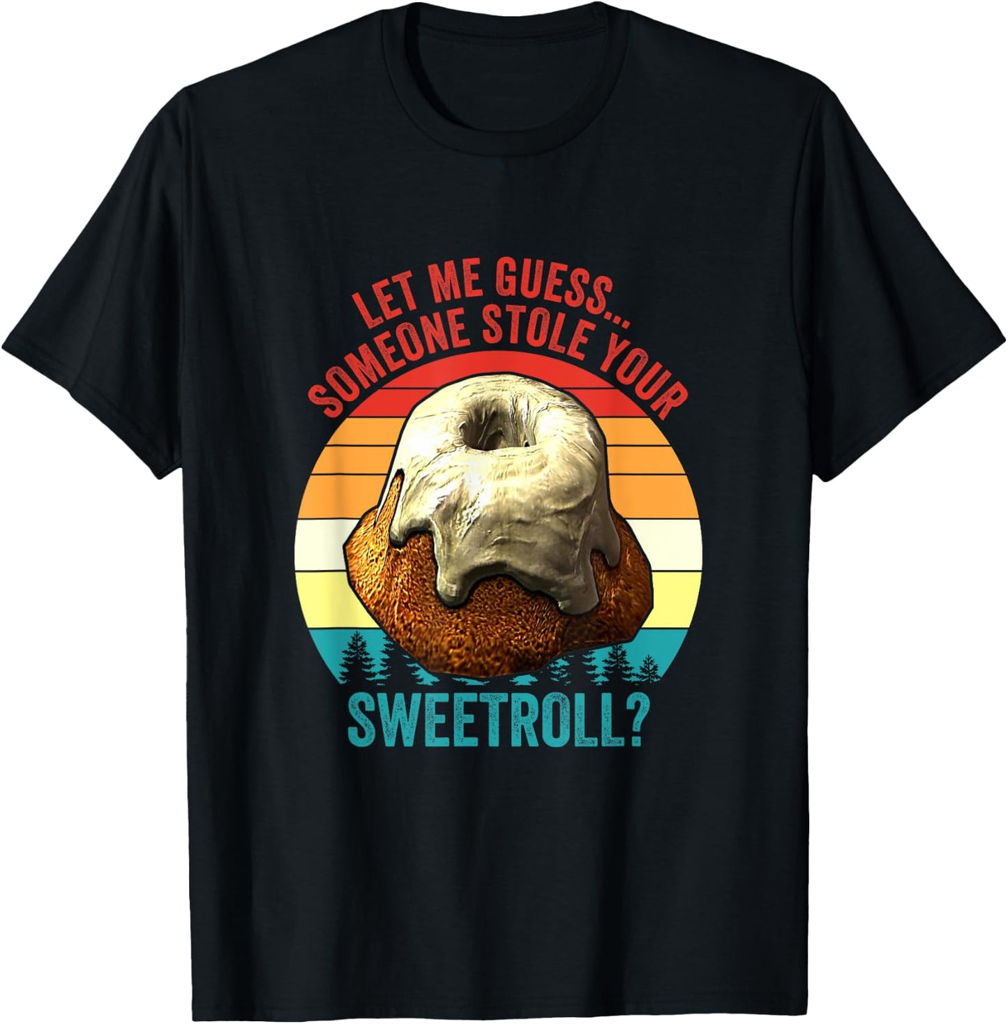 Let Me Guess... Someone Stole Your Sweetroll? Vintage T-Shirt - T-Shirt | Black