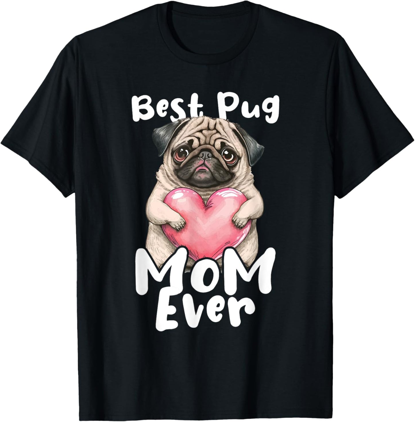 Best Pug Mom Ever - Mother's Day Dog Owner Puppy Pet Trainer Women Girls Kids T-Shirt - T-Shirt | Black