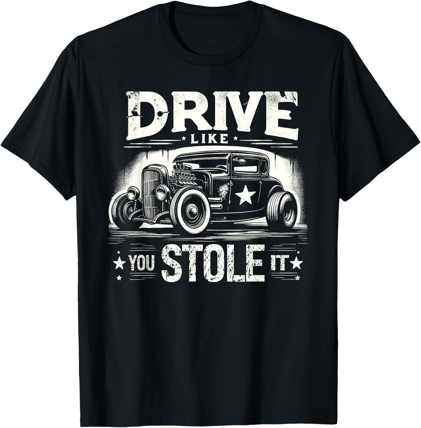Rat Rod, Drive Like You Stole It, Vintage Hot Rod Car T-Shirt - T-Shirt | Black
