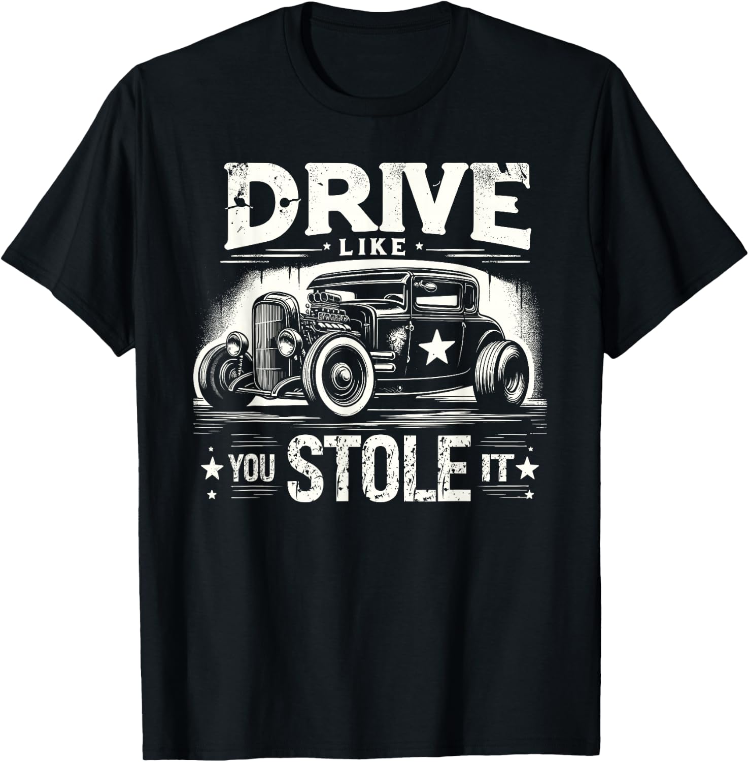 Rat Rod, Drive Like You Stole It, Vintage Hot Rod Car T-Shirt - T-Shirt | Black