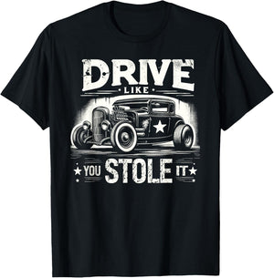 Rat Rod, Drive Like You Stole It, Vintage Hot Rod Car T-Shirt - T-Shirt | Black