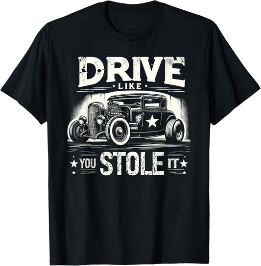 Rat Rod, Drive Like You Stole It, Vintage Hot Rod Car T-Shirt - T-Shirt | Black