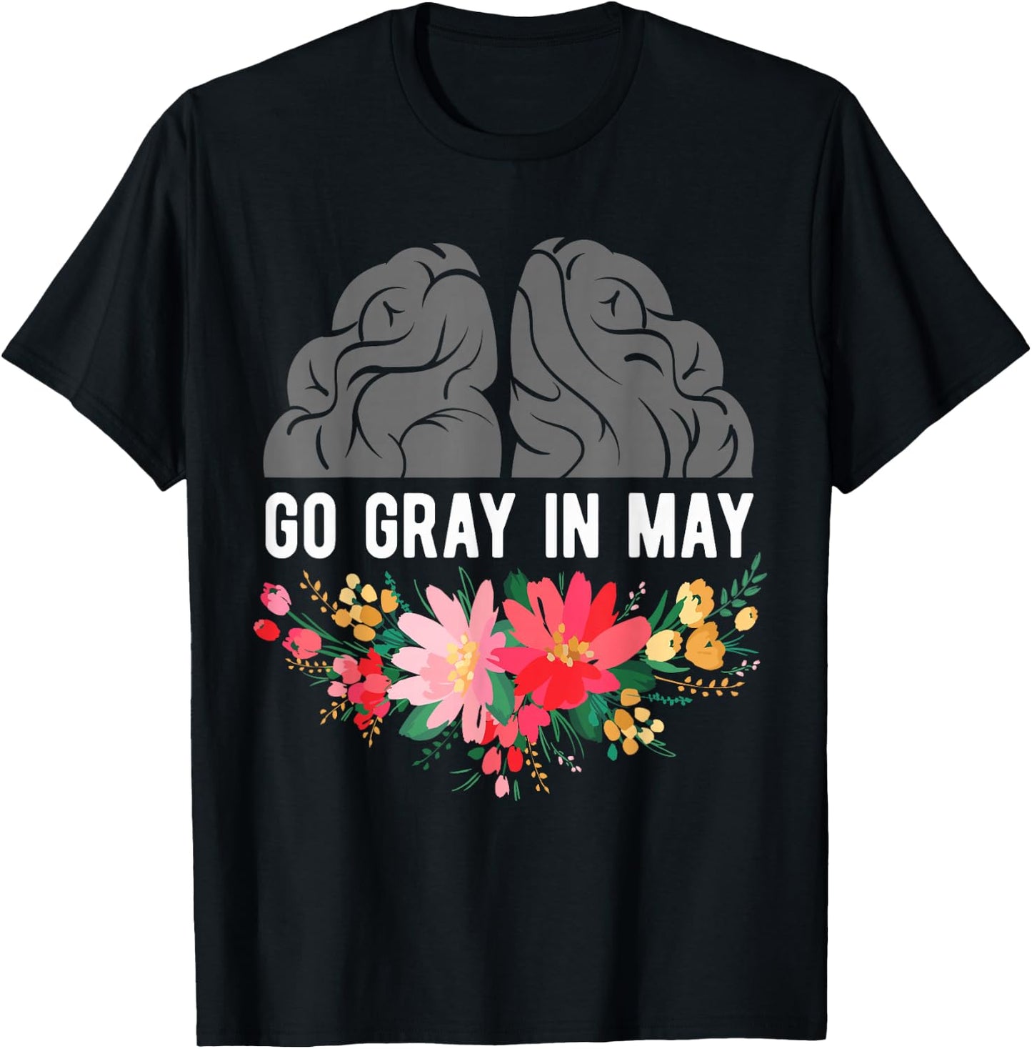 Brain Cancer Tumor Awareness Go Gray In May Flowers T-Shirt - T-Shirt | Black