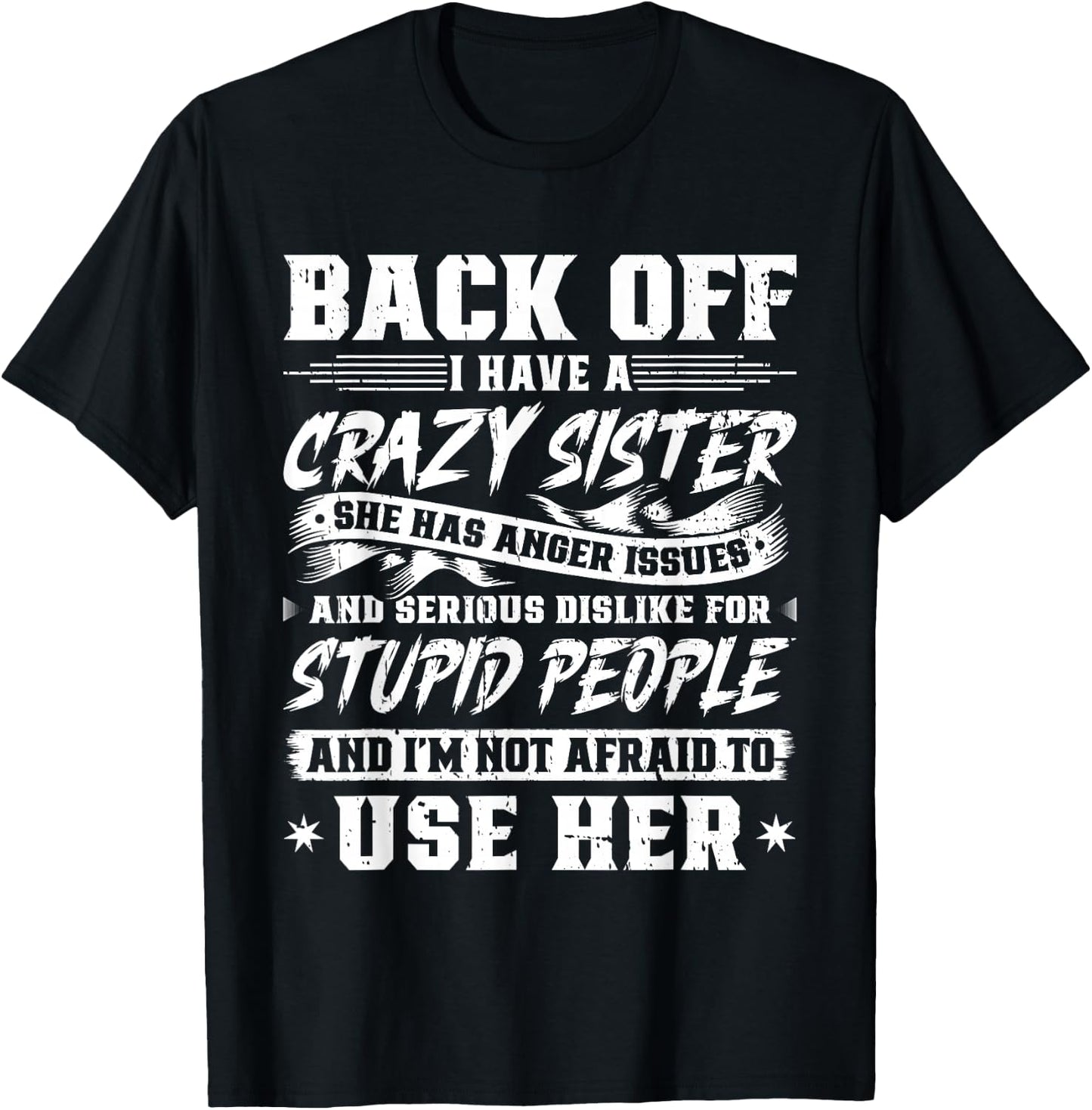 Back Off I Have A Crazy Sister & I'm Not Afraid To Use Her T-Shirt - T-Shirt | Black