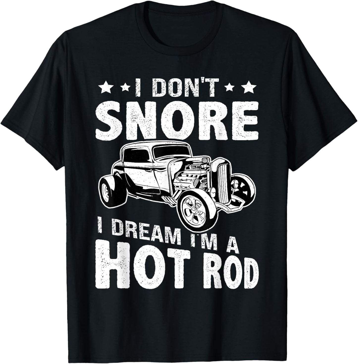 Hot Rods: I Don't Snore, I Dream I'm A Hot Rod T-Shirt - T-Shirt | Black