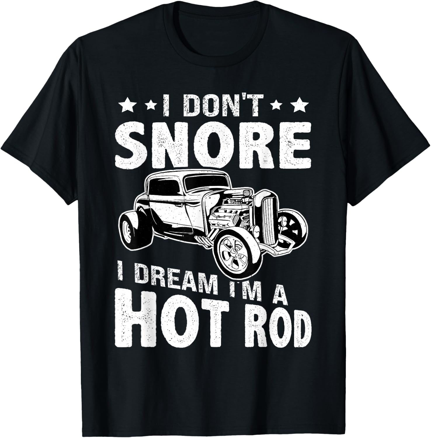 Hot Rods: I Don't Snore, I Dream I'm A Hot Rod T-Shirt - T-Shirt | Black