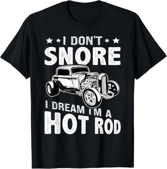 Hot Rods: I Don't Snore, I Dream I'm A Hot Rod T-Shirt - T-Shirt | Black