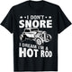 Hot Rods: I Don't Snore, I Dream I'm A Hot Rod T-Shirt - T-Shirt | Black