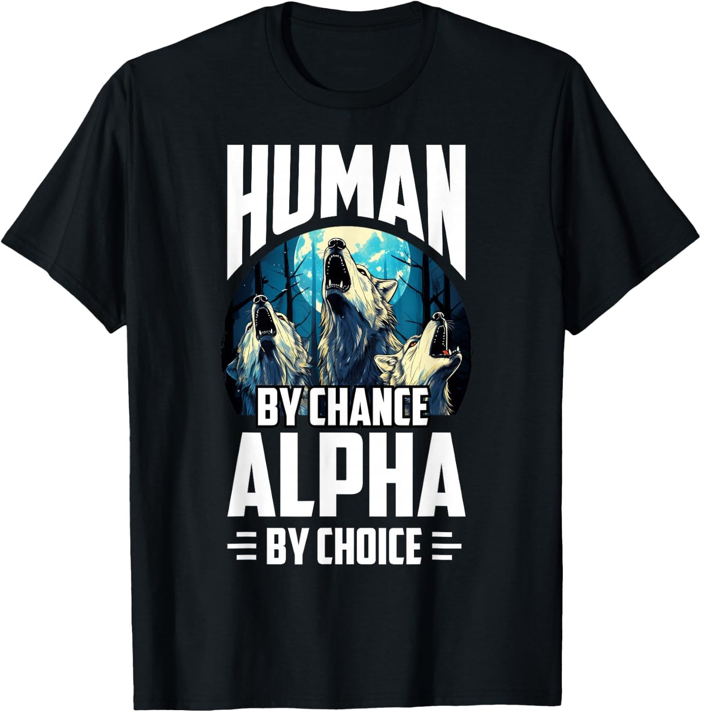 Wolf Human By Chance Alpha By Choice T-Shirt - T-Shirt | Black